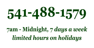 541-488-1579 7am - Midnight, 7 days a week limited hours on holidays